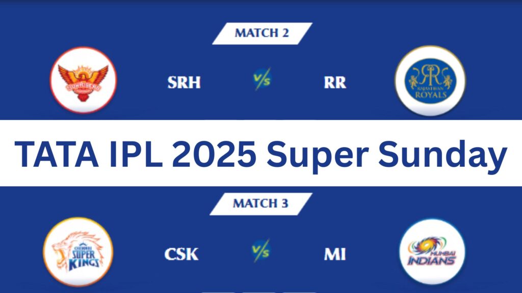 IPL 2025 में आज है Super Sunday, पहला मुकाबला SRH vs RR और दूसरा CSK vs MI